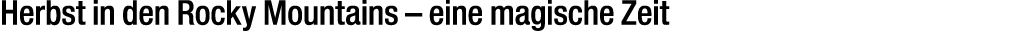 Herbst in den Rocky Mountains – eine magische Zeit 