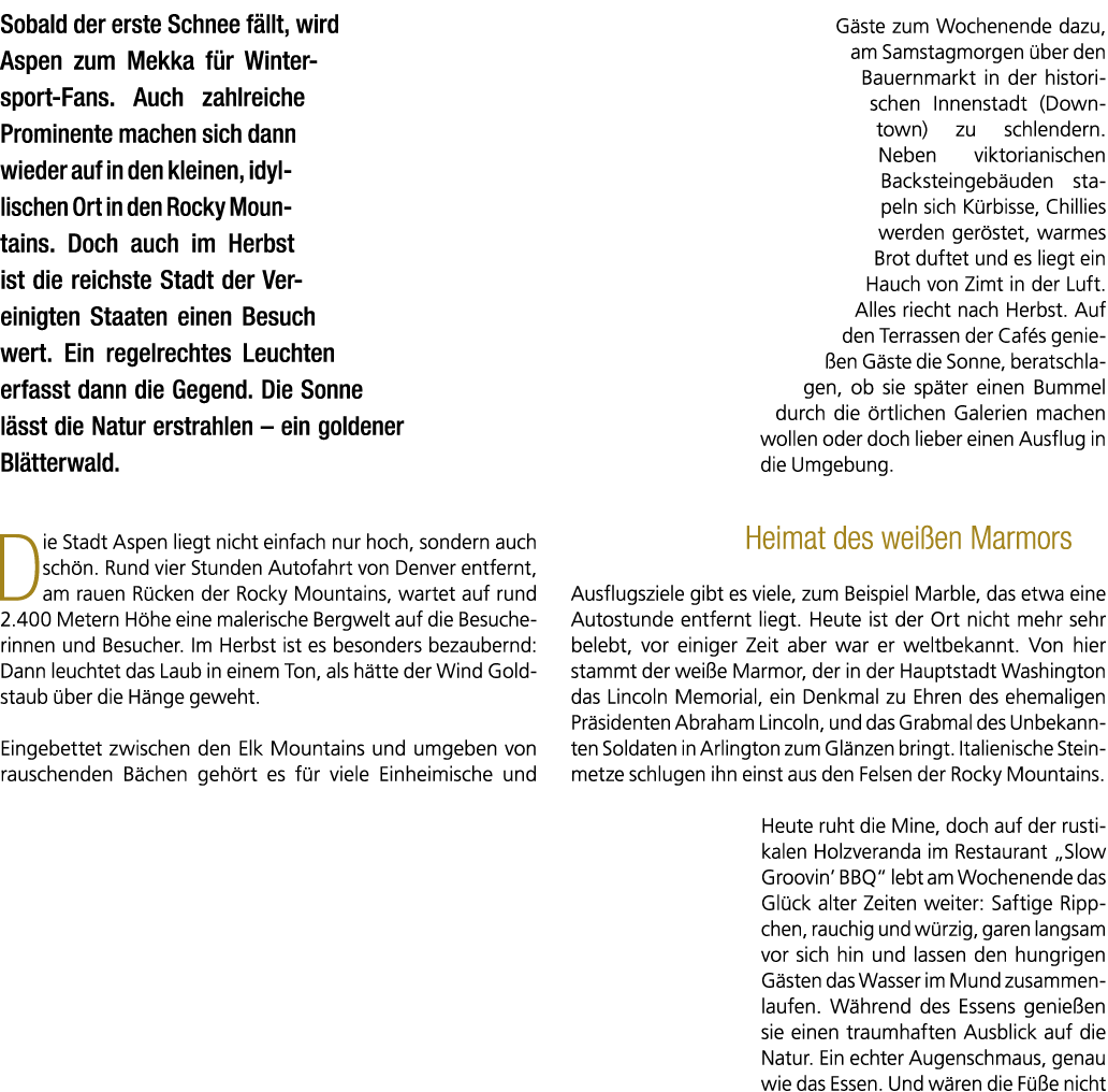 Sobald der erste Schnee f llt, wird Aspen zum Mekka f r Wintersport Fans. Auch zahlreiche Prominente machen sich dann...