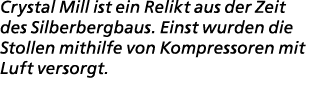 Crystal Mill ist ein Relikt aus der Zeit des Silberbergbaus. Einst wurden die Stollen mithilfe von Kompressoren mit L...