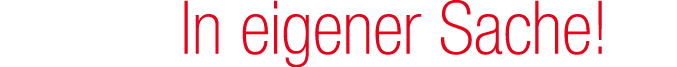 In eigener Sache!