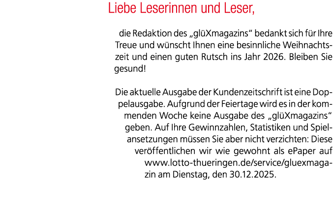 Liebe Leserinnen und Leser, die Redaktion des „gl Xmagazins“ bedankt sich f r Ihre Treue und w nscht Ihnen eine besin...