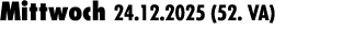Mittwoch 24.12.2025 (52. VA) 
