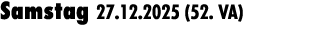 Samstag 27.12.2025 (52. VA) 