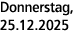 Donnerstag, 25.12.2025