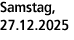 Samstag, 27.12.2025