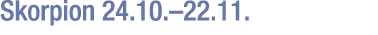 Skorpion 24.10.–22.11.