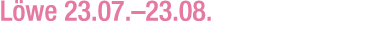 L we 23.07.–23.08.