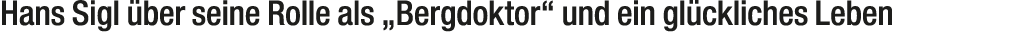 Hans Sigl ber seine Rolle als „Bergdoktor“ und ein gl ckliches Leben