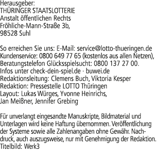 Herausgeber: TH RINGER STAATSLOTTERIE Anstalt ffentlichen Rechts Fr hliche Mann Stra e 3b, 98528 Suhl So erreichen S...