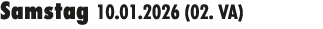 Samstag 10.01.2026 (02. VA) 