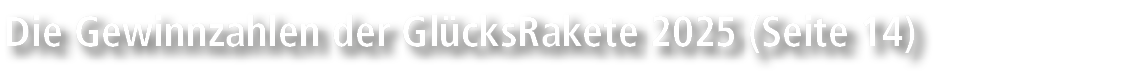 Die Gewinnzahlen der Gl cksRakete 2025 (Seite 14)