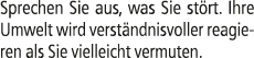 Sprechen Sie aus, was Sie st rt. Ihre Umwelt wird verst ndnisvoller reagieren als Sie vielleicht vermuten.