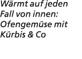 W rmt auf jeden Fall von innen: Ofengem se mit K rbis & Co