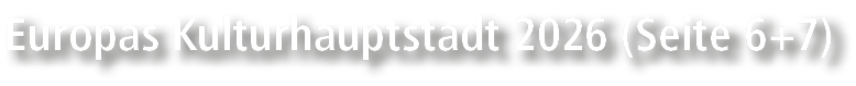 Europas Kulturhauptstadt 2026 (Seite 6+7)