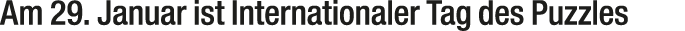 Am 29. Januar ist Internationaler Tag des Puzzles