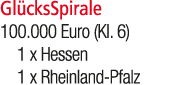 Gl cksSpirale 100.000 Euro (Kl. 6) 1 x Hessen 1 x Rheinland Pfalz