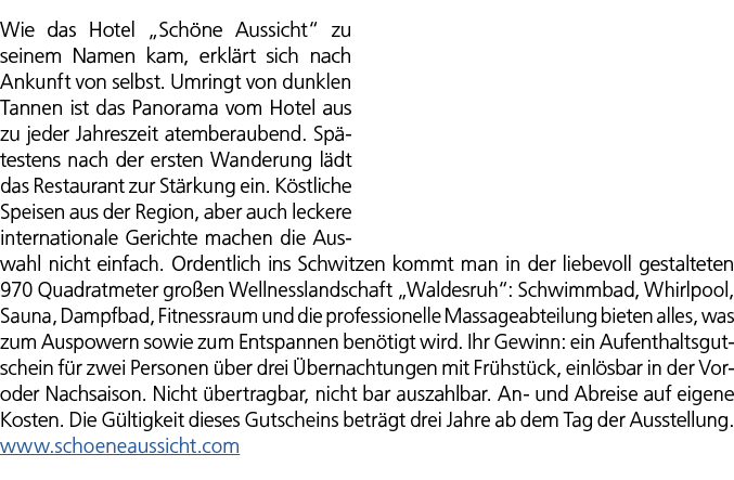 Wie das Hotel „Sch ne Aussicht“ zu seinem Namen kam, erkl rt sich nach Ankunft von selbst. Umringt von dunklen Tannen...