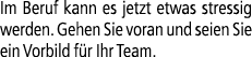 Im Beruf kann es jetzt etwas stressig werden. Gehen Sie voran und seien Sie ein Vorbild f r Ihr Team.