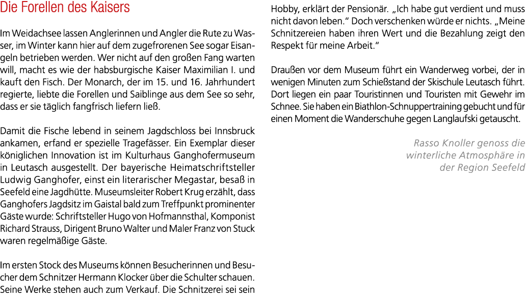 Die Forellen des Kaisers Im Weidachsee lassen Anglerinnen und Angler die Rute zu Wasser, im Winter kann hier auf dem ...