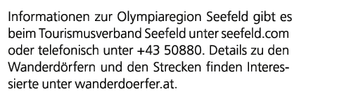 Informationen zur Olympiaregion Seefeld gibt es beim Tourismusverband Seefeld unter seefeld.com oder telefonisch unte...