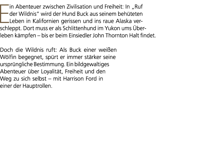 Ein Abenteuer zwischen Zivilisation und Freiheit: In „Ruf der Wildnis“ wird der Hund Buck aus seinem beh teten Leben ...