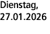 Dienstag, 27.01.2026