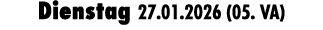 Dienstag 27.01.2026 (05. VA)