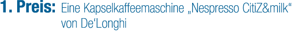 1. Preis: Eine Kapselkaffeemaschine „Nespresso CitiZ&milk“ von De‘Longhi