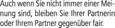 Auch wenn Sie nicht immer einer Meinung sind, bleiben Sie Ihrer Partnerin oder Ihrem Partner gegen ber fair.