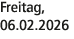 Freitag, 06.02.2026