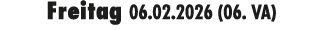 Freitag 06.02.2026 (06. VA)