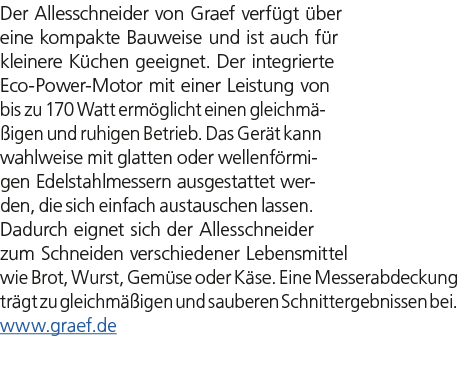 Der Allesschneider von Graef verf gt ber eine kompakte Bauweise und ist auch f r kleinere K chen geeignet. Der integ...