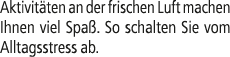 Aktivit ten an der frischen Luft machen Ihnen viel Spa . So schalten Sie vom Alltagsstress ab.