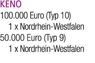 KENO 100.000 Euro (Typ 10) 1 x Nordrhein Westfalen 50.000 Euro (Typ 9) 1 x Nordrhein Westfalen 