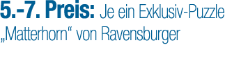 5. 7. Preis: Je ein Exklusiv Puzzle „Matterhorn“ von Ravensburger 
