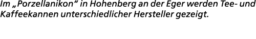 Im „Porzellanikon“ in Hohenberg an der Eger werden Tee und Kaffeekannen unterschiedlicher Hersteller gezeigt.