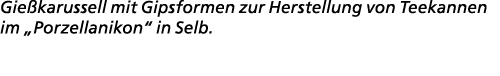 Gie karussell mit Gipsformen zur Herstellung von Teekannen im „Porzellanikon“ in Selb.