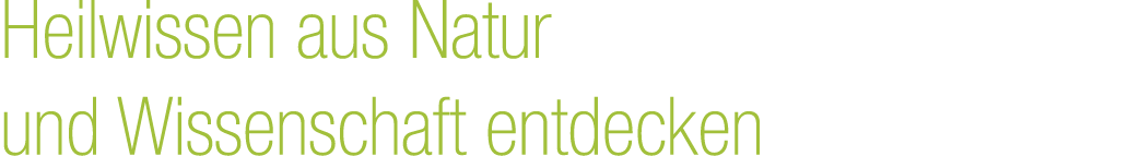 Heilwissen aus Natur und Wissenschaft entdecken