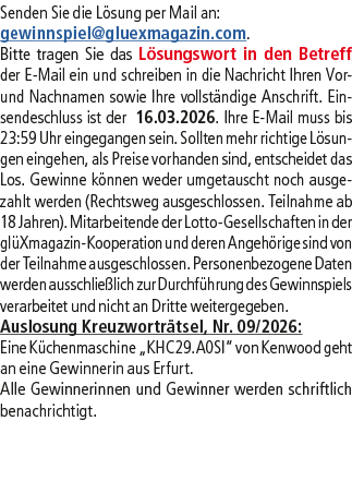 Senden Sie die L sung per Mail an: gewinnspiel@­gluexmagazin.com. Bitte tragen Sie das L sungswort in den Betreff der...