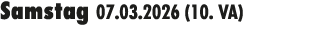 Samstag 07.03.2026 (10. VA) 
