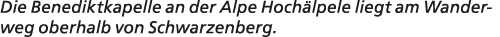 Die Benediktkapelle an der Alpe Hoch lpele liegt am Wanderweg oberhalb von Schwarzenberg.