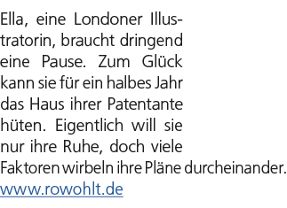 Ella, eine Londoner Illus­tratorin, braucht dringend eine Pause. Zum Gl ck kann sie f r ein halbes Jahr das Haus ihre...