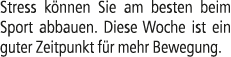 Stress k nnen Sie am besten beim Sport abbauen. Diese Woche ist ein guter Zeitpunkt f r mehr Bewegung.