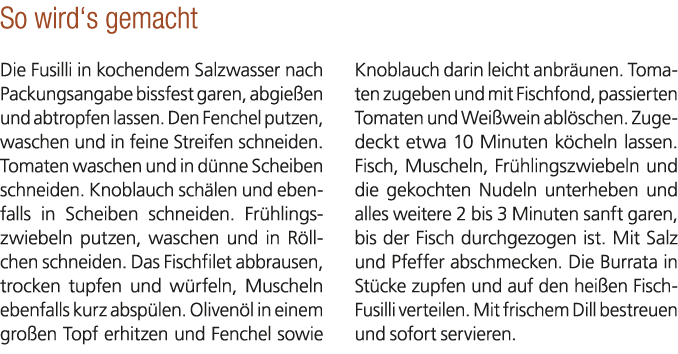 So wird‘s gemacht Die Fusilli in kochendem Salzwasser nach Packungsangabe bissfest garen, abgie en und abtropfen lass...