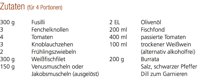 Zutaten (f r 4 Portionen) 300 g Fusilli 3 Fenchelknollen 4 Tomaten 3 Knoblauchzehen 2 Fr hlingszwiebeln 300 g Wei fis...