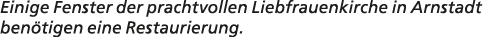 Einige Fenster der prachtvollen Liebfrauenkirche in Arnstadt ben tigen eine Restaurierung.