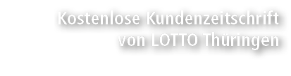 Kostenlose Kundenzeitschrift von LOTTO Th ringen