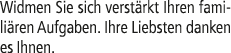 Widmen Sie sich verst rkt Ihren famili ren Aufgaben. Ihre Liebsten danken es Ihnen.