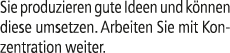 Sie produzieren gute Ideen und k nnen diese umsetzen. Arbeiten Sie mit Konzentration weiter.