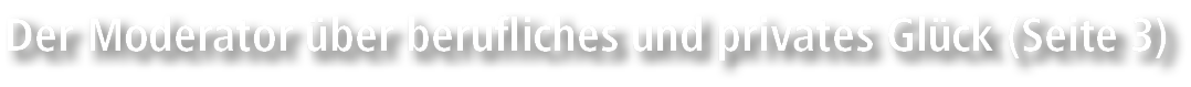 Der Moderator ber berufliches und privates Gl ck (Seite 3)